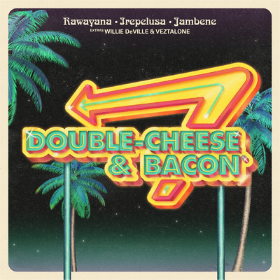 Double Cheese & Bacon (feat. Willie DeVille & Veztalone)/Rawayana