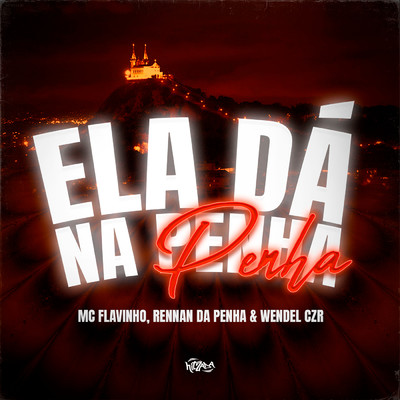シングル/Ela Da na Penha (Explicit)/MC Flavinho／Dj Wendel Czr