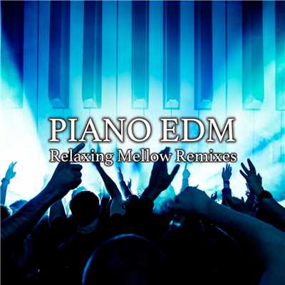PIANO EDM -Relaxing Mellow Remixes-/The Illuminati