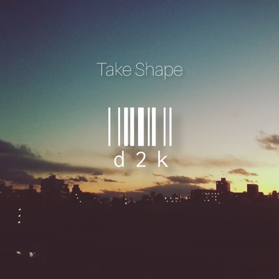 アルバム/Take Shape/d2k