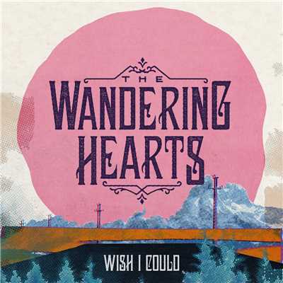 シングル/Wish I Could/The Wandering Hearts