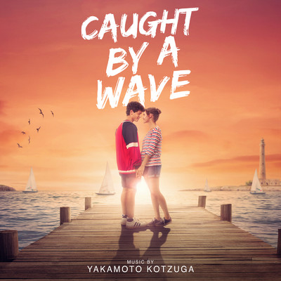 Caught By A Wave (Original Motion Picture Soundtrack)/Yakamoto Kotzuga