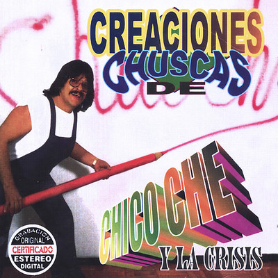 アルバム/Creaciones Chuscas/Chico Che y La Crisis