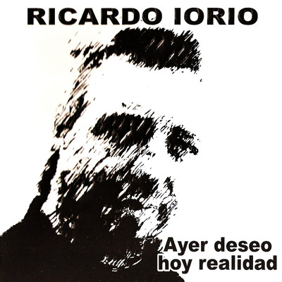 Ayer Deseo Hoy Realidad/Ricardo Iorio
