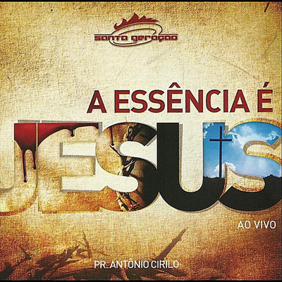 アルバム/A Essencia e Jesus/Antonio Cirilo