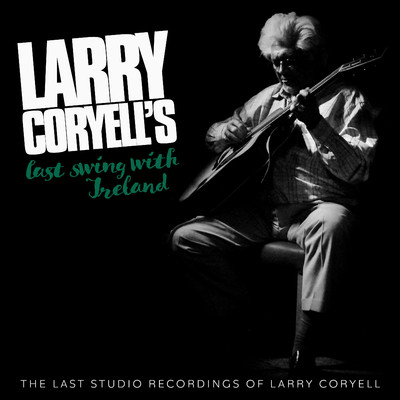 Larry Coryell's Last Swing With Ireland/Larry Coryell