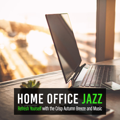 アルバム/Home Office Jazz -Refresh Yourself with the Crisp Autumn Breeze and Music/Circle of Notes／Hugo Focus