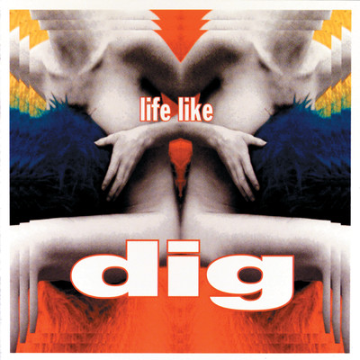 Life Like/DIG