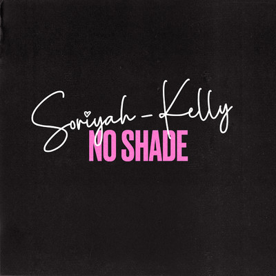 No Shade/Soriyah Kelly／ChynaSix