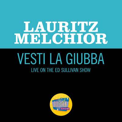 Vesti La Giubba (Live On The Ed Sullivan Show, December 24, 1950)/ラウリッツ・メルヒオール