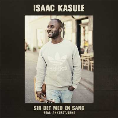 Sir Det Med En Sang (feat. Ankerstjerne)/Isaac Kasule