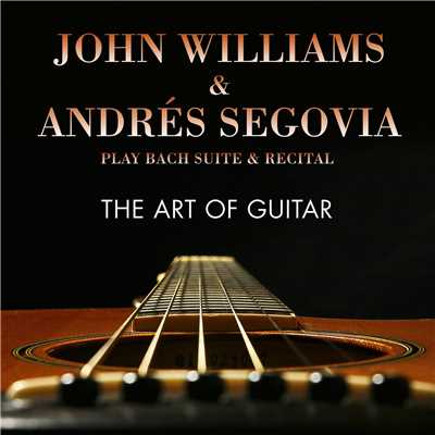 The Art of Guitar/John Williams & Andres Segovia