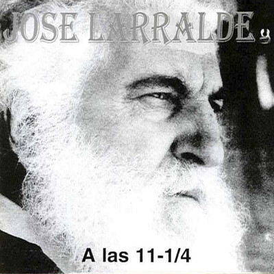 アルバム/A las 11 -1／4/Jose Larralde