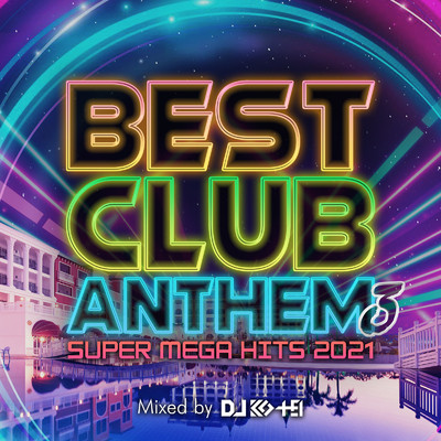 アルバム/BEST CLUB ANTHEM 3 -SUPER MEGA HITS 2021- mixed by DJ KO-HEI (DJ MIX)/DJ KO-HEI