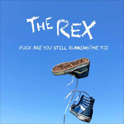 FUCK ARE YOU STILL RUNNING？ ME TOO/THE REX
