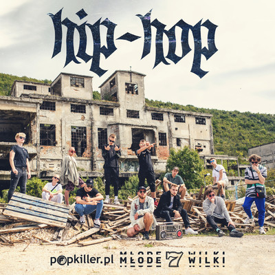 シングル/Hip-Hop (Explicit) (featuring ZetHa, Bober, Mily ATZ, Augustyn, Opal, Qry, Koza, Oki, Karian, Lipa, Przylu, be vis)/Popkiller Mlode Wilki