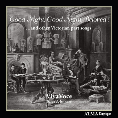 Good Night, Good Night, Beloved！ … and other Victorian part songs/ビバ・ボーチェ／Peter Schubert