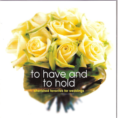 To Have and to Hold (Cherished Favorites for Weddings)/Various Artists
