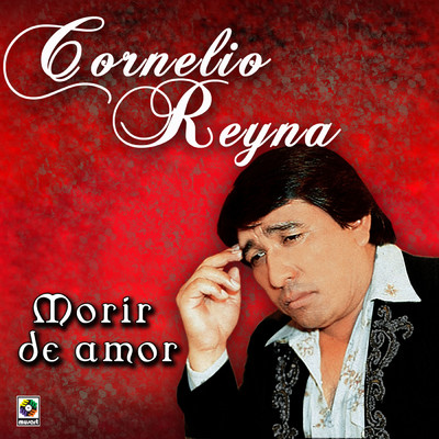 Morir de Amor/Cornelio Reyna
