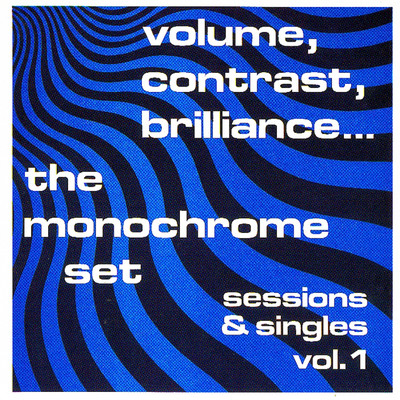 アルバム/Volume, Contrast, Brilliance: Sessions & Singles, Vol. 1/The Monochrome Set