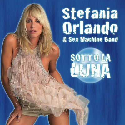 Sotto La Luna/Stefania Orlando, Sex Machine Band