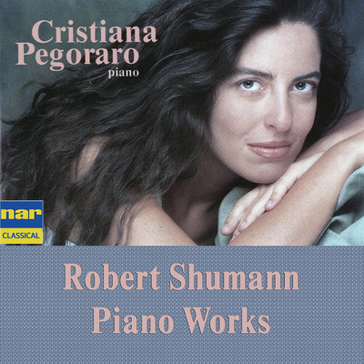 Robert Schumann Piano Works/Cristiana Pegoraro