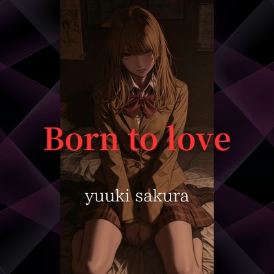 Born to love/yuuki sakura