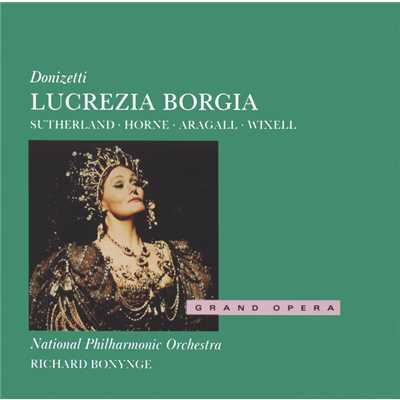 Donizetti: Lucrezia Borgia ／ Act 1 - Infelice！ il veleno bevesti/ジョーン・サザーランド／Giacomo Aragall／ナショナル・フィルハーモニー管弦楽団／リチャード・ボニング