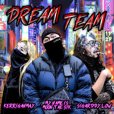 Dream Team (Explicit) (featuring Sigarddy Low, Kerrigan May)/My name is Moontaesik