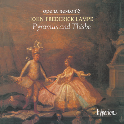 Lampe: Pyramus and Thisbe: No. 3, Air - Recit. The Wretched Sighs and Groans (Wall／2nd Gentleman／1st Gentleman／Mr Semibrief／Pyramus)/Peter Holman／Opera Restor'd／Michael Sanderson／マーク・パドモア／Jack Edwards／Peter Milne／Alan McMahon