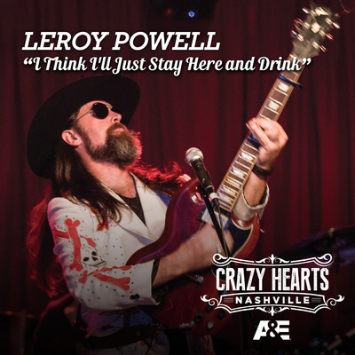 I Think I'll Just Stay Here and Drink (From Crazy Hearts Nashville)/Leroy Powell
