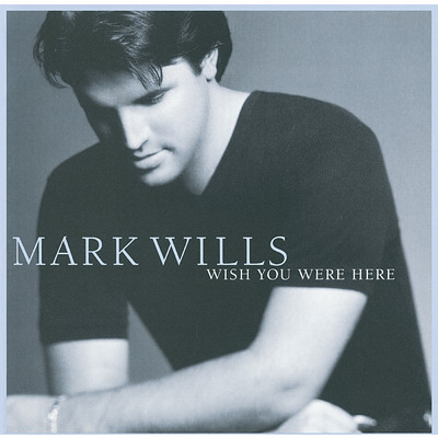 Wish You Were Here/Mark Wills