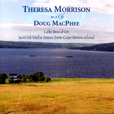 Lake Bras D'Or: Scottish Violin Music From Cape Breton Island (featuring Doug MacPhee)/Theresa Morrison