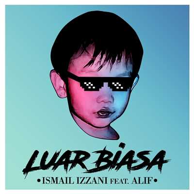 Luar Biasa (feat. Alif)/Ismail Izzani