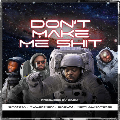 Don't Make Me Shit (feat. Tulenkey, Kofi Alkapone & Opanka)/Cabum