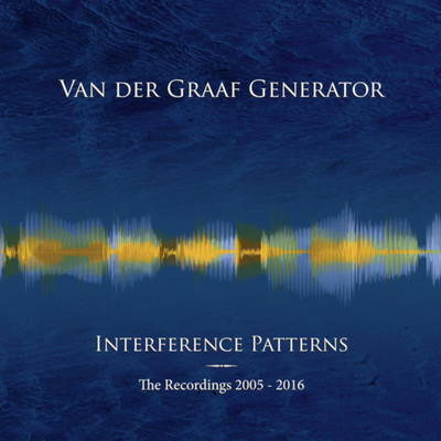 Interference Patterns: The Recordings 2005-2016/Van Der Graaf Generator