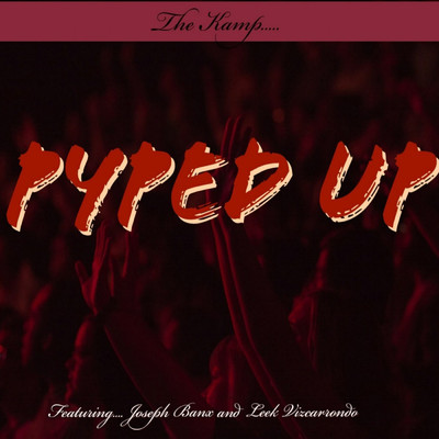 シングル/Pyped Up (feat. Joseph Banx & Leek Vizcarrondo)/The Kamp