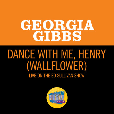 Dance With Me, Henry (Wallflower) (Live On The Ed Sullivan Show, May 1, 1955)/ジョージア・ギブス