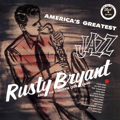 America's Greatest Jazz/Rusty Bryant And The Carolyn Club Band