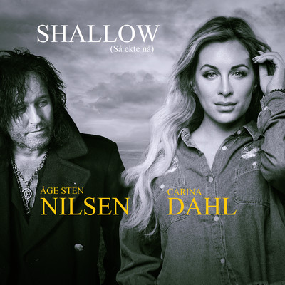 Shallow (Sa ekte na)/Carina Dahl／Age Sten Nilsen