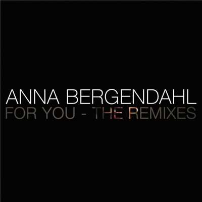 アルバム/For You (The Remixes)/Anna Bergendahl