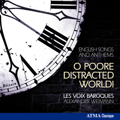 O Poore Distracted World！: English Songs & Anthems/Les Voix Baroques／Alexander Weimann