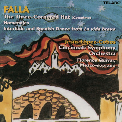 Falla: The Three-Cornered Hat, Pt. 1: Introduction - Afternoon - Dance of the Miller's Wife (Fandango) - The Corregidor - The Miller's Wife - The Grapes/シンシナティ交響楽団／ヘスス・ロペス=コボス／フローレンス・クイヴァー／May Festival Chorus