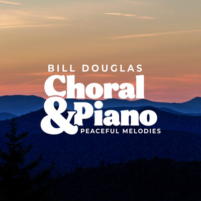 アルバム/Choral & Piano: Peaceful Melodies/Bill Douglas