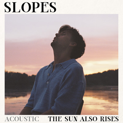 The Sun Also Rises (Acoustic)/Slopes