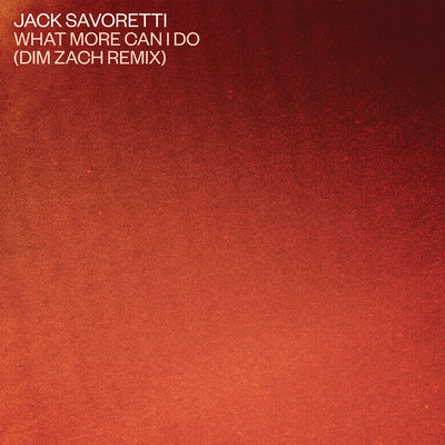 What More Can I Do？ (Dim Zach Remix)/Jack Savoretti
