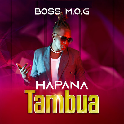 Hapana Tambua/Boss M.O.G