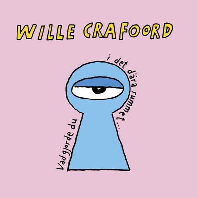 Vad gjorde du i det dara rummet/Wille Crafoord