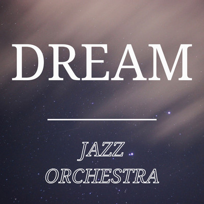 アルバム/DREAM JAZZ ORCHESTRA/JAZZ ORCHESTRA