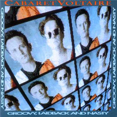 Groovy, Laidback and Nasty/Cabaret Voltaire